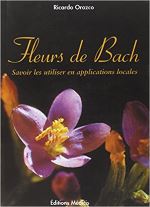 Fleurs de Bach : Savoir les utiliser en applications locales de Ricardo Orozco (2005)