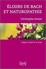Elixirs de Bach et naturopathie de Christophe Drezet (2012)